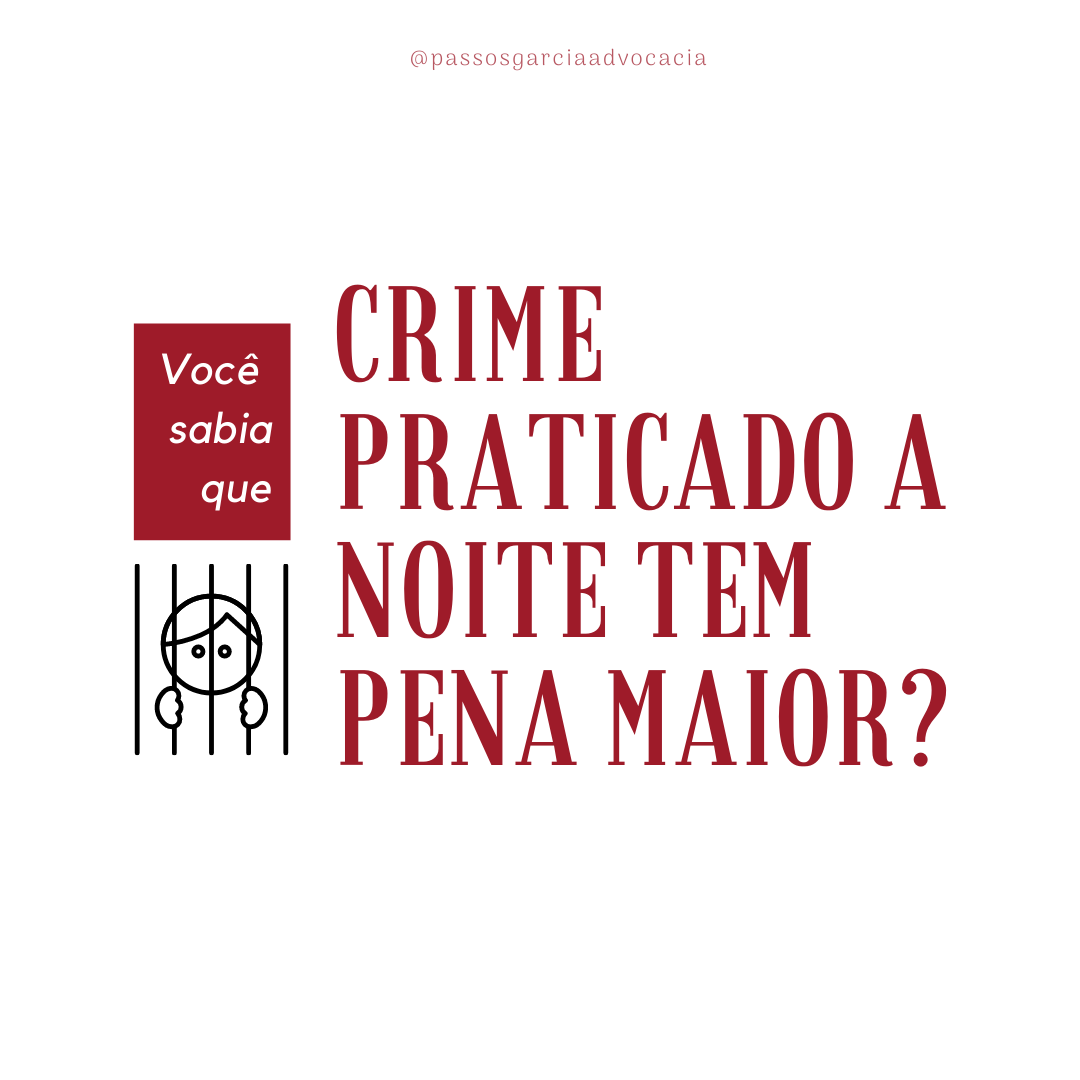 Crime praticado a noite tem pena maior?