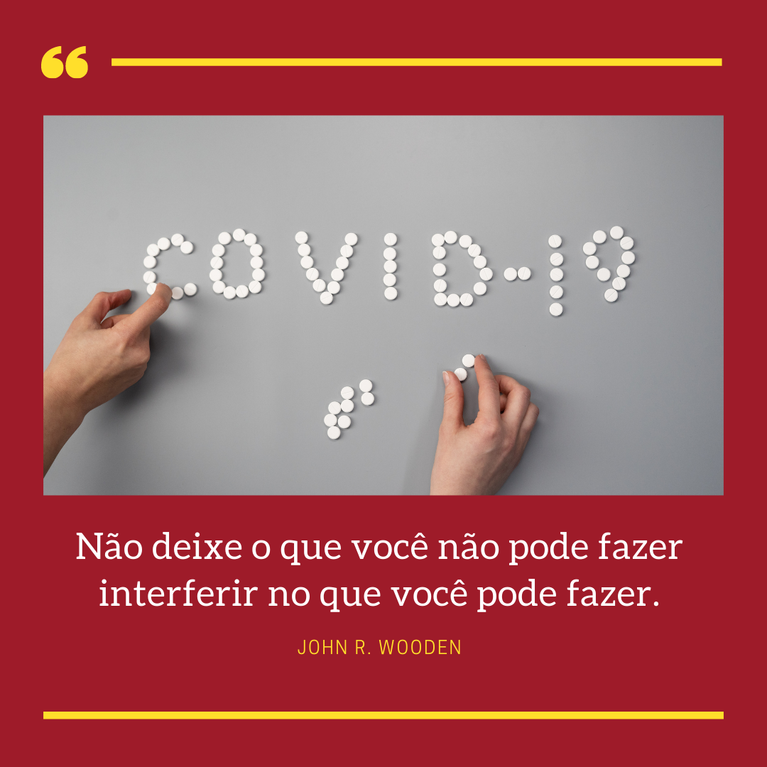Não deixe o que você não pode fazer interferir no que você pode fazer.