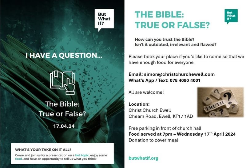 "What If...?" Evening: Can The Bible Be Trusted? Isn't it outdated, irrelevant and flawed? Wed 17th April @ 7pm