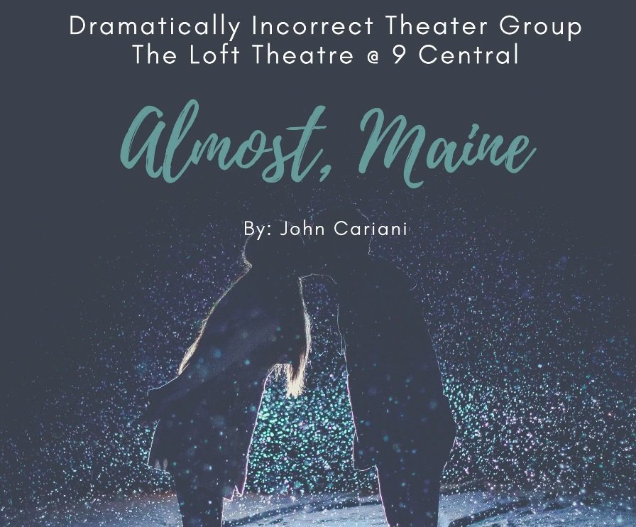 "Almost, Maine" - by John Cariani - Dramatically Incorrect Theater Group and Dance Company (Lowell, MA.)