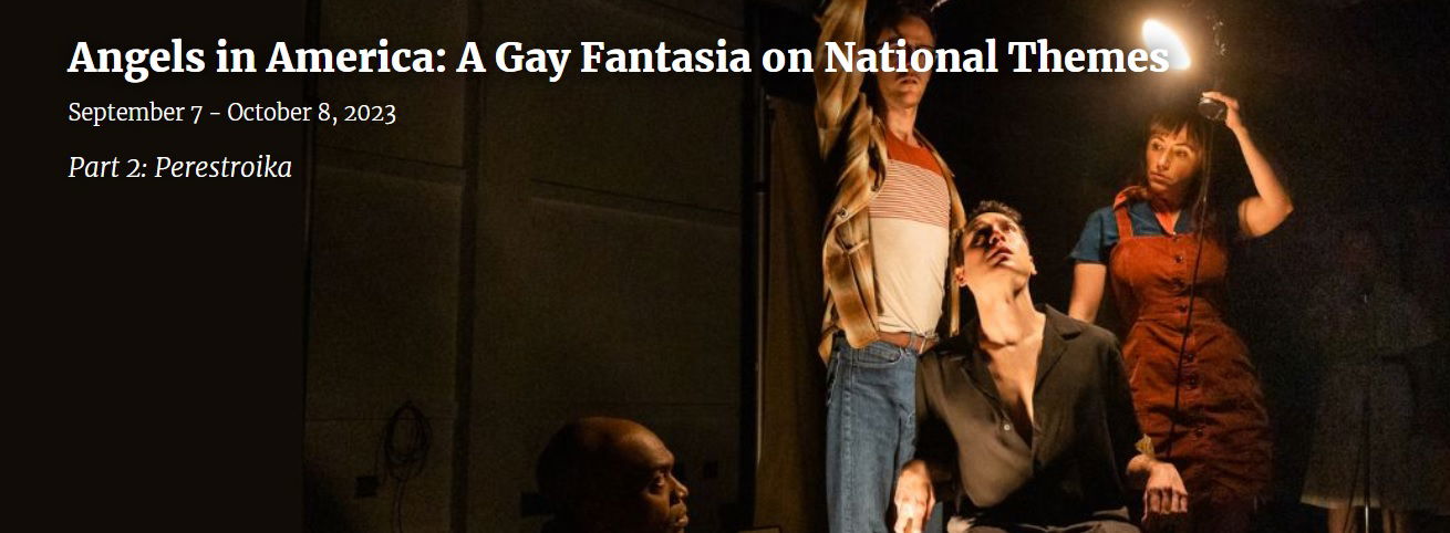 "Angels in America: A Gay Fantasia on National Themes - Part 2" - Central Square Theater (Cambridge, MA.)