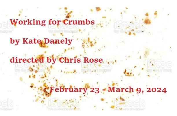 "Working for Crumbs" - by Kate Danely - Burlington Players (Burlington, MA.)
