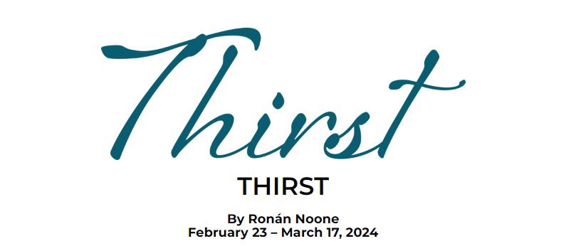 "Thirst" - by Ronán Noone - Lyric Stage Company (Boston, MA.)