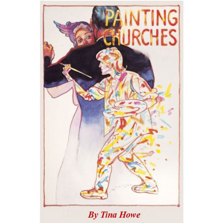 "Painting Churches" - by Tina Howe - Pilgrim Soul Productions (Whitinsville, MA.)