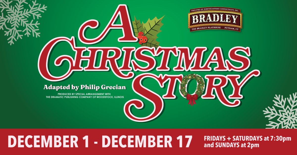 "A Christmas Story" - Philip Grecian - The Theatre of Northeastern Connecticut at the Bradley Playhouse (Putnam, CT.)