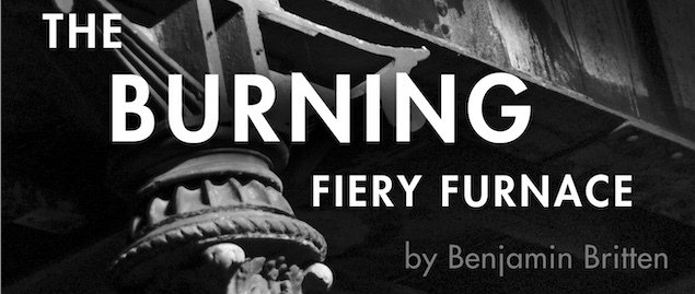 "The Burning Fiery Furnace" - by Benjamin Britten - Enigma Chamber Opera at St. Paul's Cathedral (Boston, MA.)
