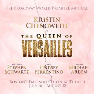 "The Queen of Versailles" - Kristin Chenoweth stars in new musical by Stephen Schwartz - Emerson Colonial Theatre (Boston, MA.)