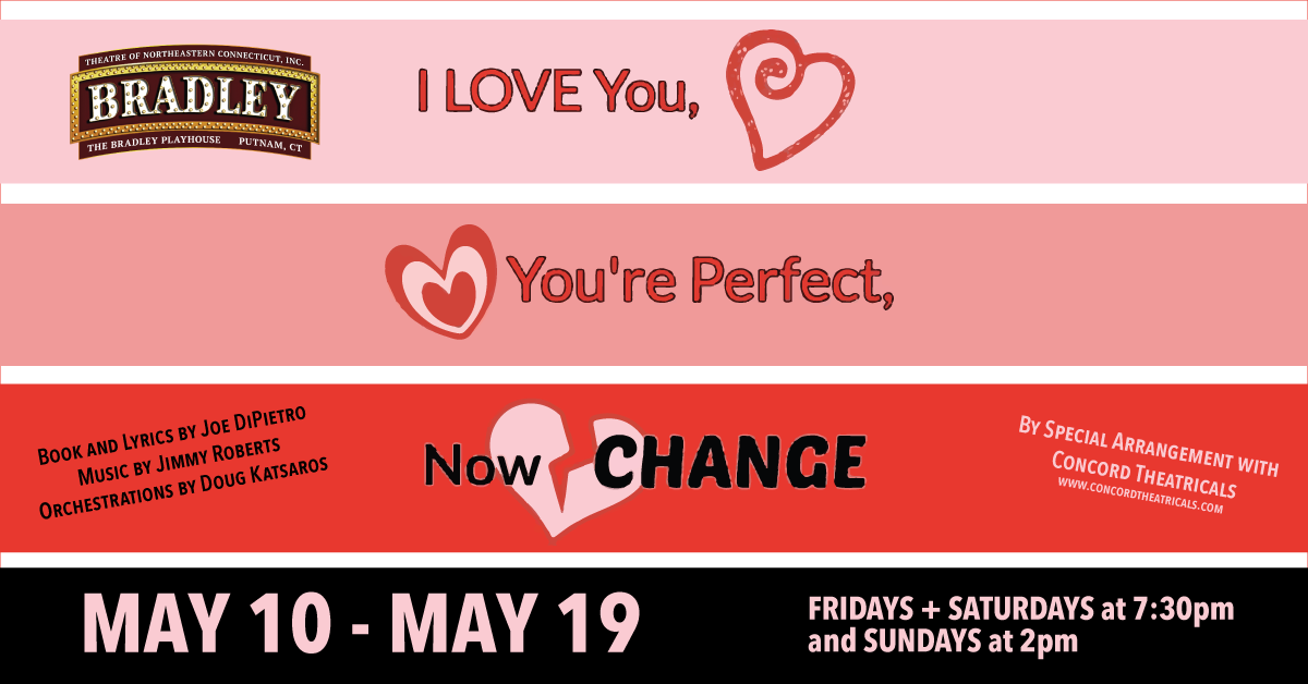 "I Love You, You're Perfect, Now Change" - Theatre Of Northeastern Connecticut, Inc. at the Bradley Playhouse (Putnam, CT.)