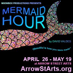 "Mermaid Hour" - by David Valdes - Moonbox Productions (Cambridge, MA.)