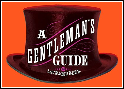 “A Gentleman’s Guide to Love and Murder" - The Company Theatre (Norwell, MA.)