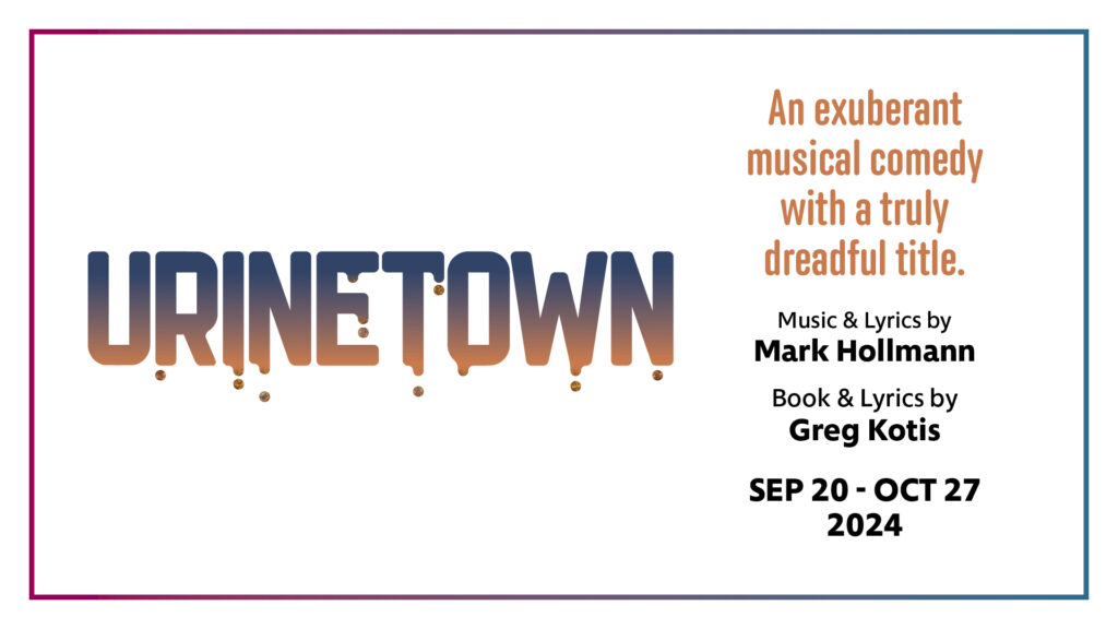 "Urinetown the Musical" - by Mark Hollman and Greg Kotis - Lyric Stage Company (Boston, MA.)