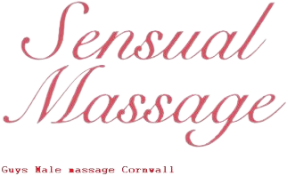 Guys Male Massage Cornwall  Tel 07549210485