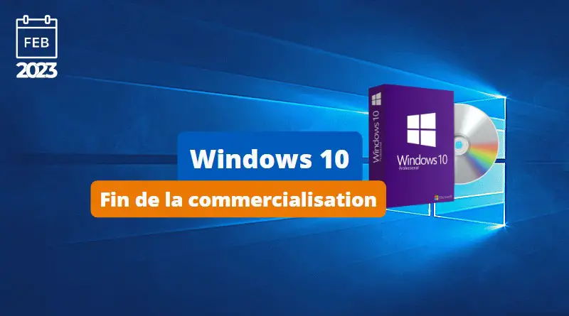 Windows 10, Microsoft stoppe sa commercialisation au 1 février 2023