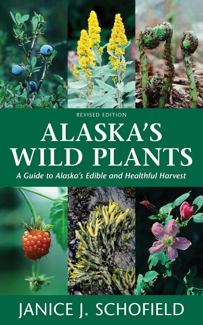 Alaska's Wild Plants A Guide to Alaska's Edible and Healthful Harvest At Home with Janice