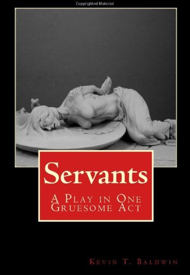 "Servants: A Play in One Gruesome Act"