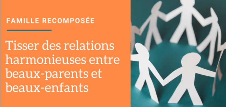 Famille recomposée : tisser des relations harmonieuses entre beaux-parents et beaux-enfants