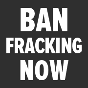 Move to Ban Fracking Now