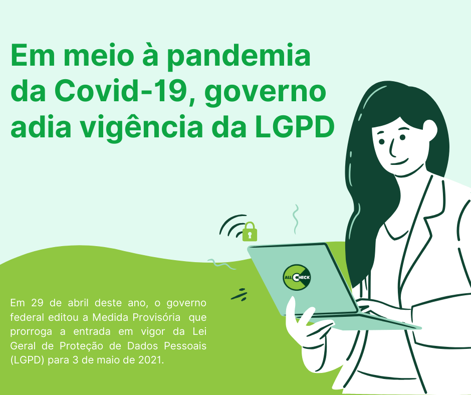 Em meio à pandemia da Covid-19, governo adia vigência da LGPD / ATUALIZAÇÃO: SENADO VOLTA ATRÁS E APROVA LGPD PARA AGOSTO DE 2020