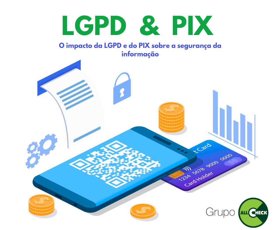 O impacto da LGPD e do PIX sobre a segurança da informação