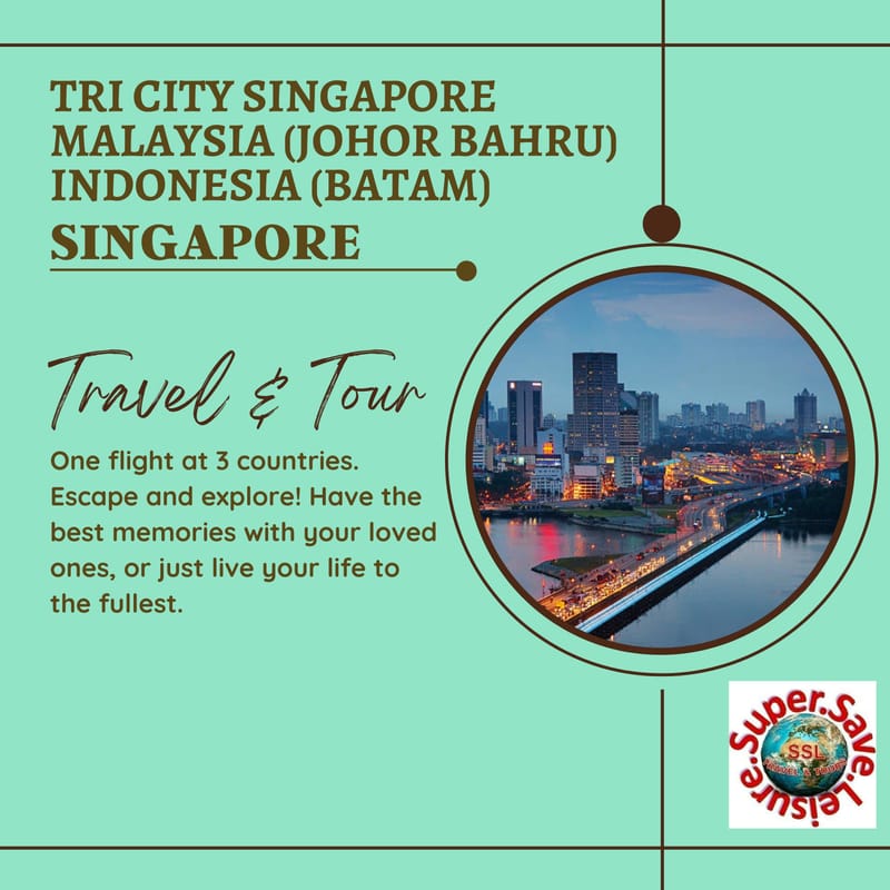 TRI CITY SINGAPORE MALAYSIA (JOHOR BAHRU) INDONESIA (BATAM)