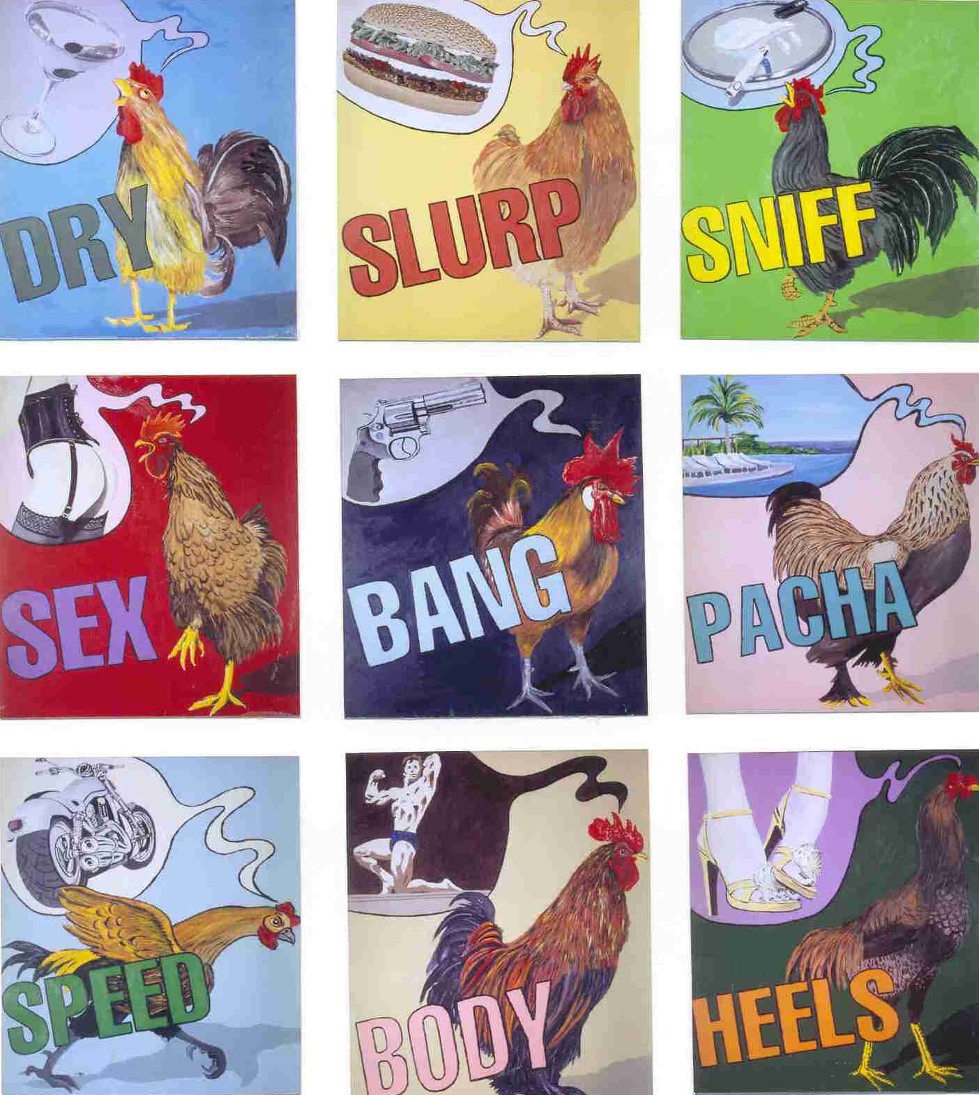 "MY ADDICTIONS". 2003. Acrilic on 9 canvasses. cm.80x70 each. <CRAZY FOR CHICKENS>. Alejandro Sales Gallery, Barcelona.