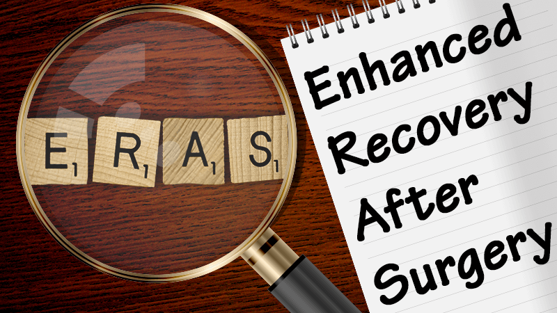 Enhanced Recovery after Surgery (ERAS)