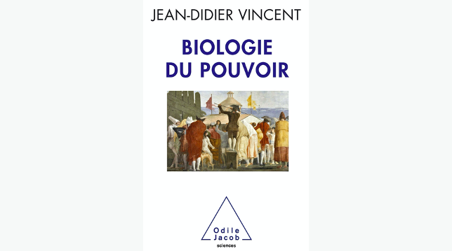 Biologie du pouvoir de Jean-Didier Vincent (2018)