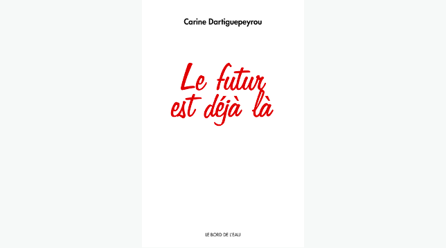 Le futur est déjà là de Carine Dartiguepeyrou (2017)