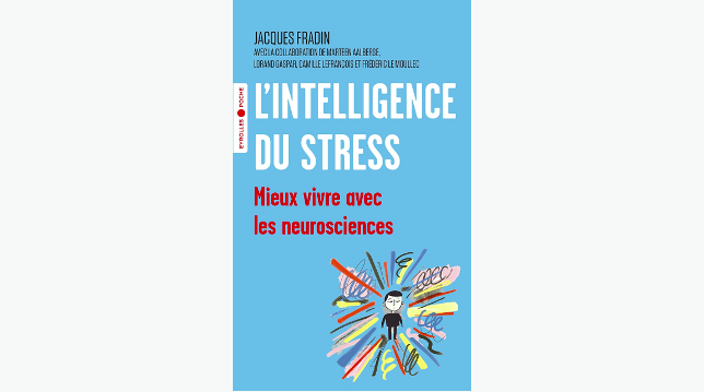 L'intelligence du stress - Mieux vivre avec les neurosciences de Jacques Fradin (2020)
