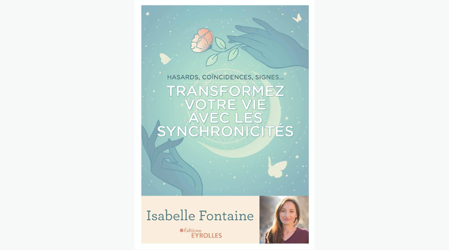 Transformez votre vie avec les synchronicités: Hasards, coïncidences, signes...	de Isabelle Fontaine (2021)
