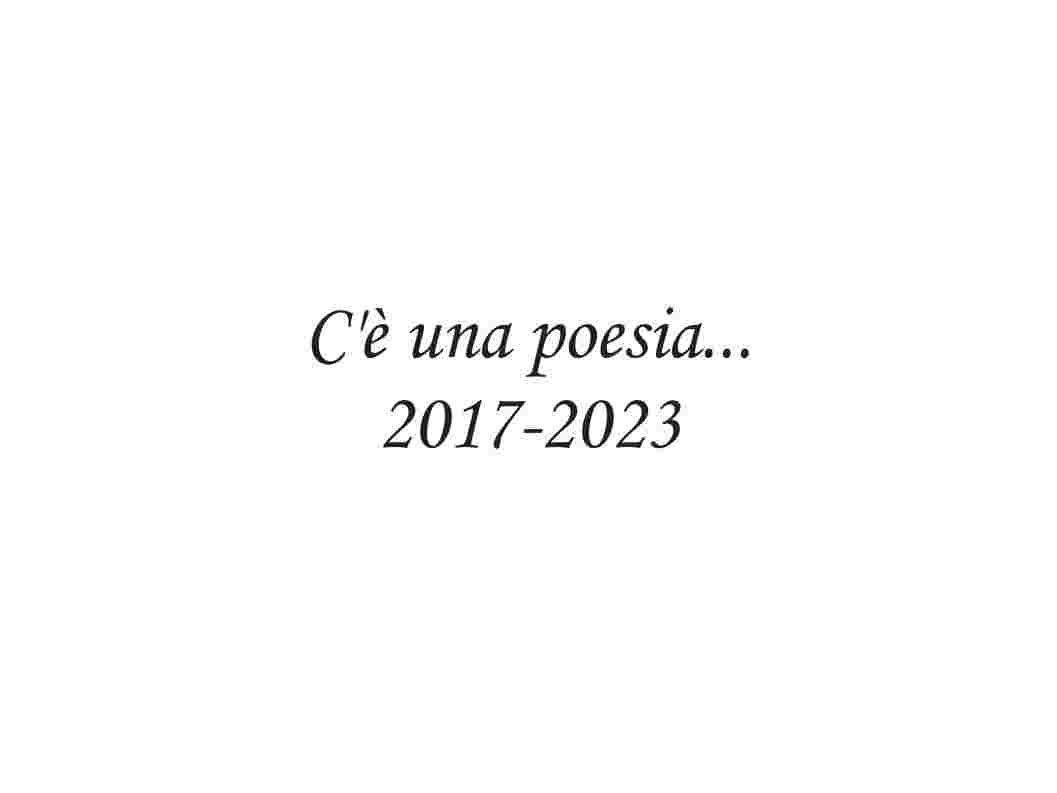 C'è una poesia...    2017-2023