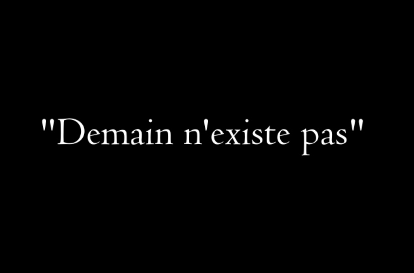 "Demain n'existe pas..."