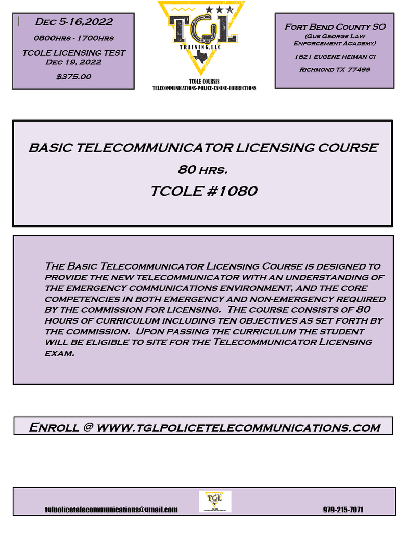 12 Basic Telecommunicators Licensing Course 80hrs - TCOLE 1080 (GGLEA)   Prerequisite current, nationally recognized Cardiopulmonary Resuscitation (CPR) certification. - Copy