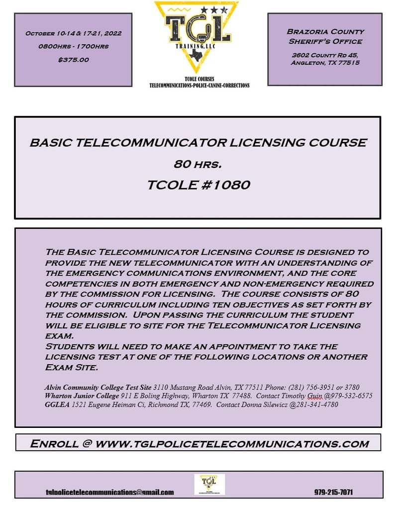 10 Basic Telecommunicators Licensing Course 80hrs - TCOLE 1080 (Brazoria Co)   Prerequisite current, nationally recognized Cardiopulmonary Resuscitation (CPR) certification.