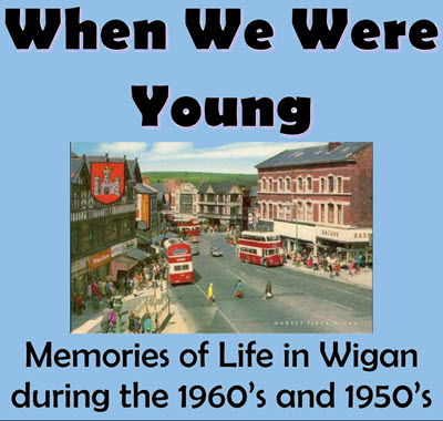 Memories of Life in Wiganduring the 1960’s and 1950’s.