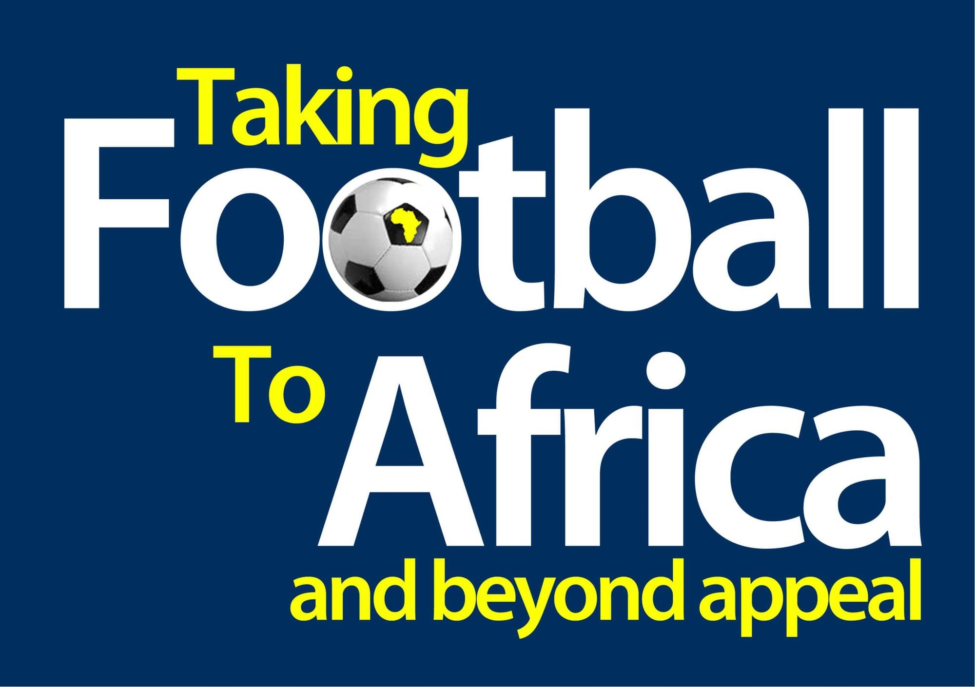 Taking football to Africa & Beyond Charity Appeal.