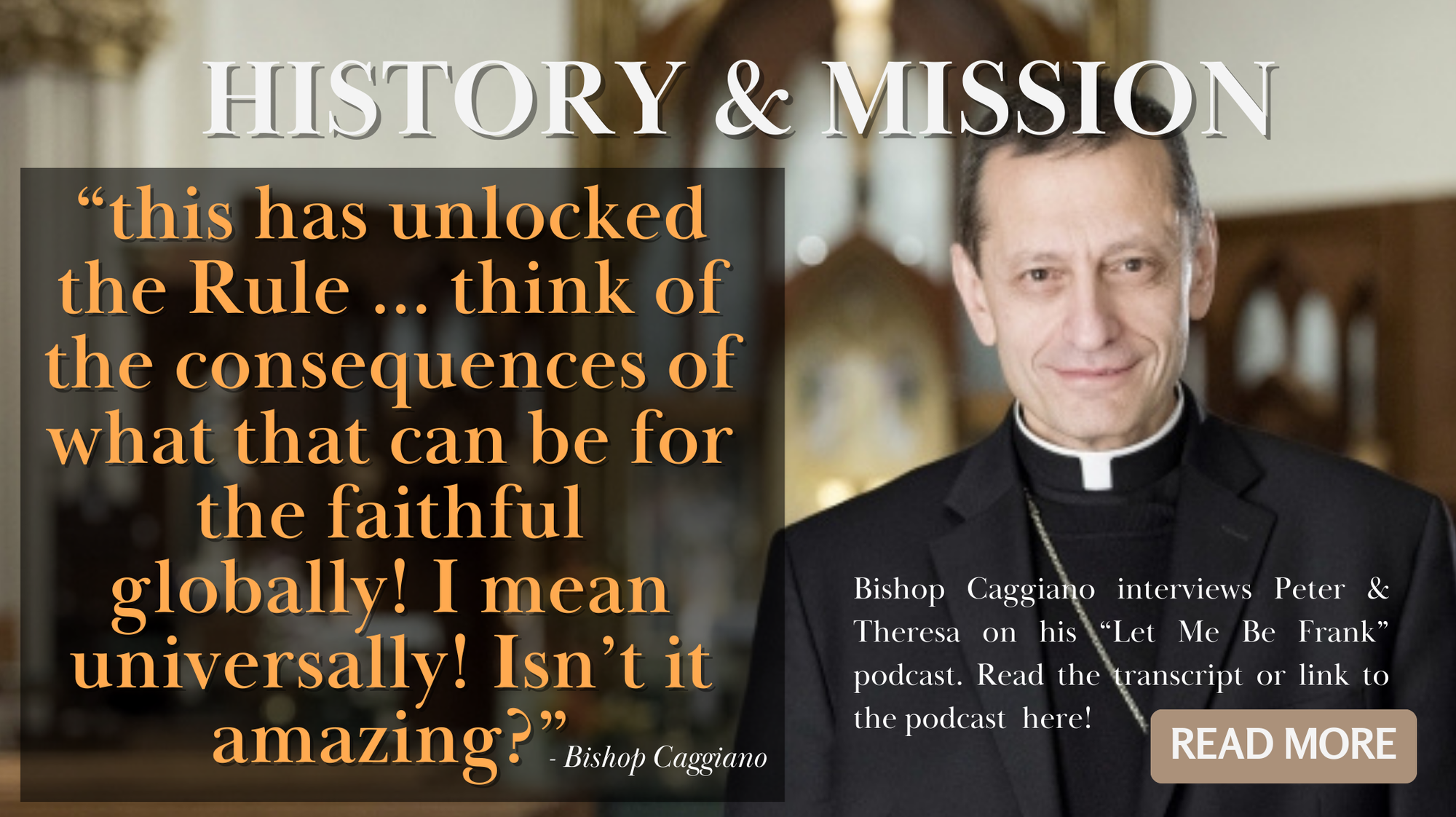 History & Mission: "this has unlocked the Rule ... think of the consequences of what that can be for the faithful globally! I mean universally! Isn’t it amazing?" - Bishop Caggiano