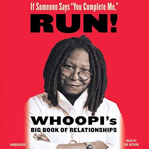 If Someone Says "You Complete Me," RUN!: Whoopi's Big Book of Relationships
