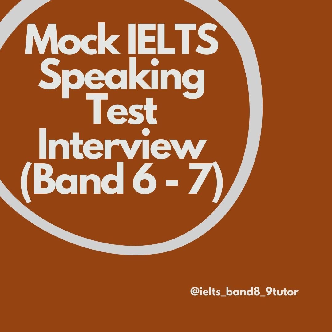 Mock IELTS Speaking Interview (Band 6 - 7)