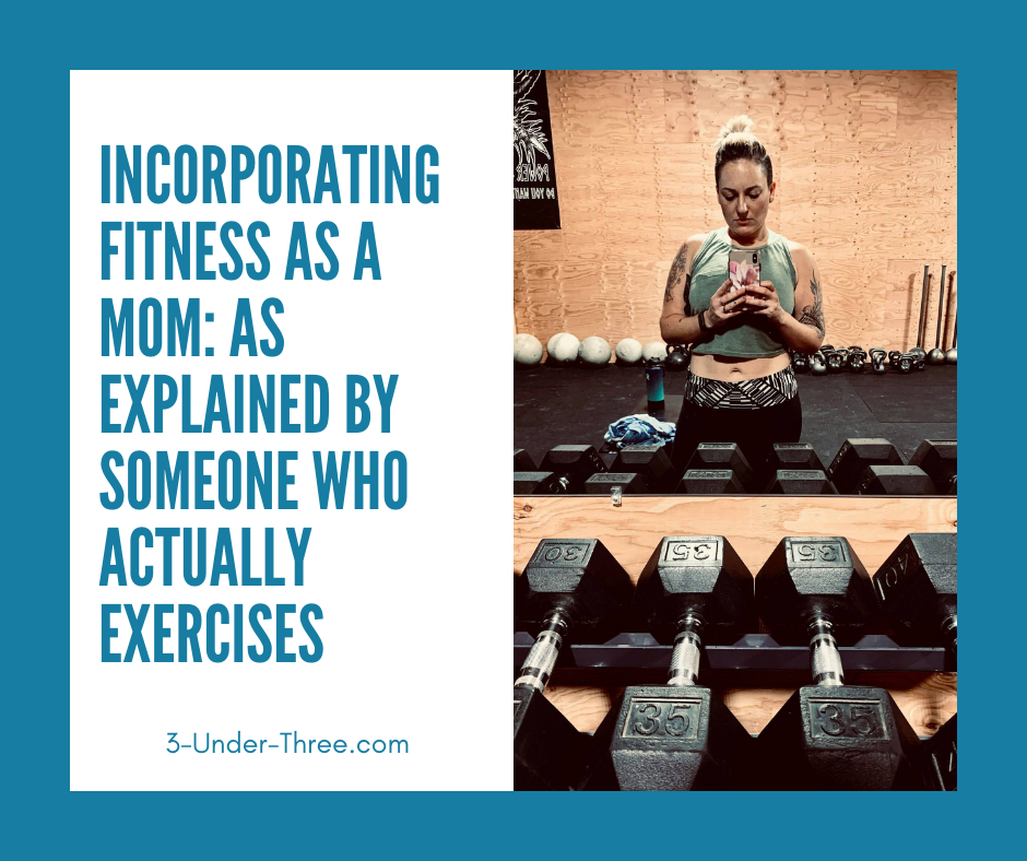 Incorporating Fitness as a Mom: As Explained by Someone Who Actually Exercises