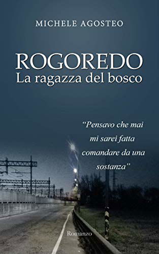 "ROGOREDO. LA RAGAZZA DEL BOSCO" DI MICHELE AGOSTEO