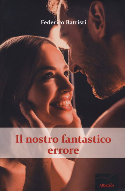 "IL NOSTRO FANTASTICO ERRORE" DI FEDERICO BATTISTI