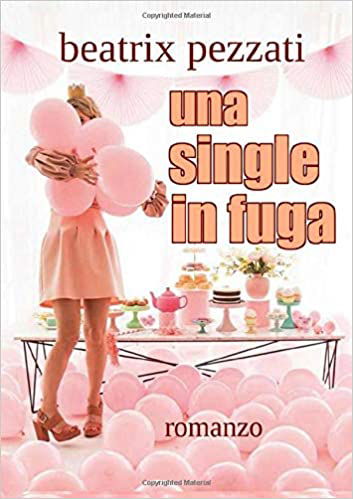 "UNA SINGLE IN FUGA" DI BEATRIX PEZZATI