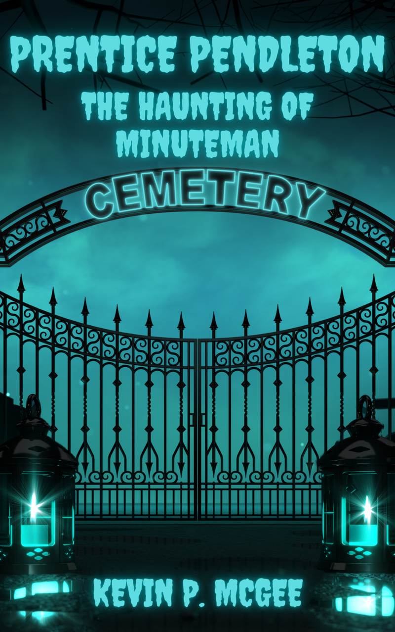 Prentice Pendleton and The Haunting of Minuteman Cemetery! Kevin P. McGee