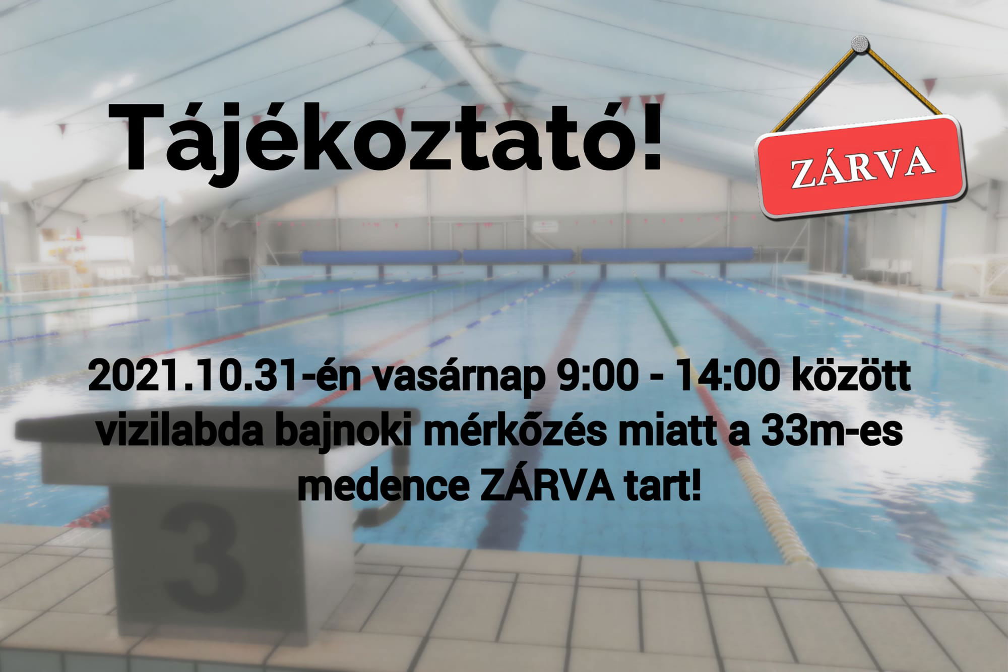A 33 méteres medence, vizilabda bajnokság (2021.10.31.) miatt időszakosan zárva!