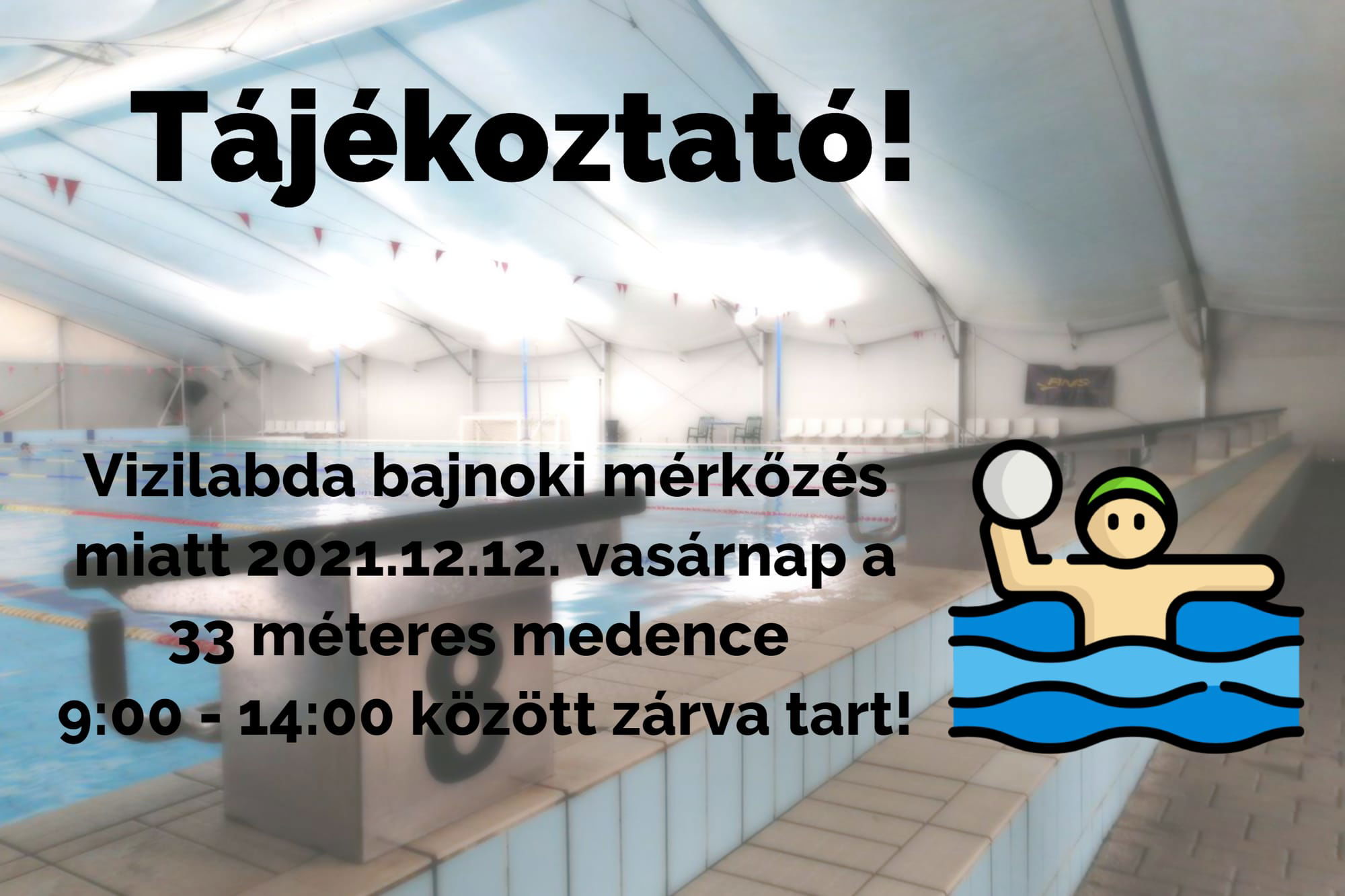 Vasárnap (2021.12.12) vízilabda bajnoki mérkőzés a 33 méteres medencében!