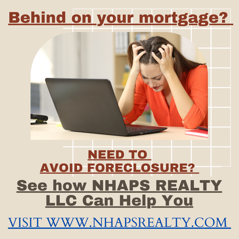 Behind on your mortgage?! Let's talk. - NHAPS Realty LLC