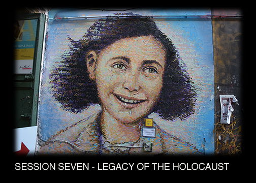 SESSION SEVEN - THE LEGACY OF THE HOLOCAUST