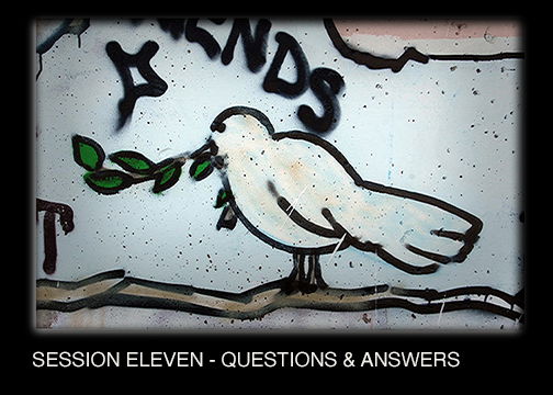 SESSION ELEVEN & TWELVE - QUESTIONS AND ANSWERS