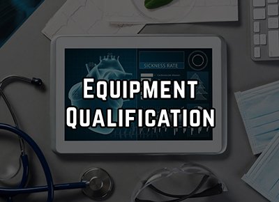 Equipment Qualification and Process Validation